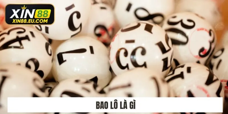 Bao Lô Là Gì? Thủ Thuật Đánh Bao Lô 3 Miền Cực Hay Tại Xin88