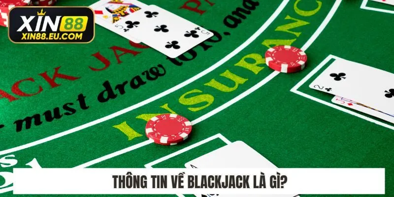 Thông tin về Blackjack là gì​?
