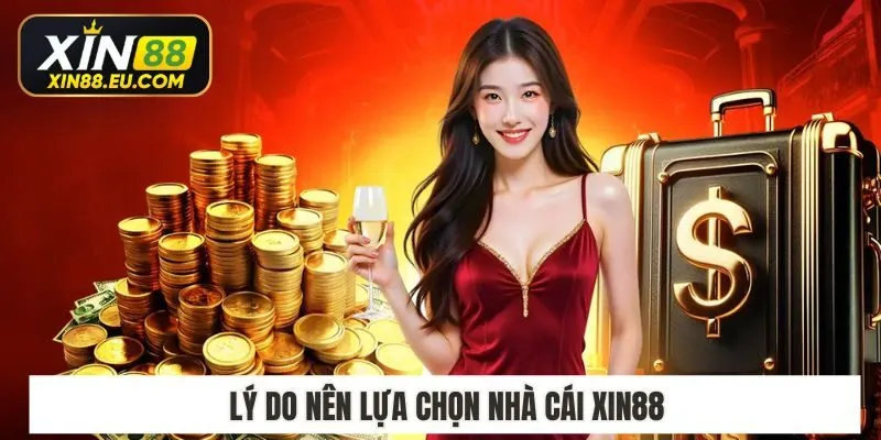 Lý do nên lựa chọn nhà cái xin88
