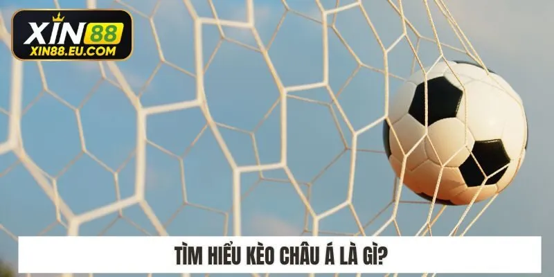 Tìm hiểu kèo châu á là gì?