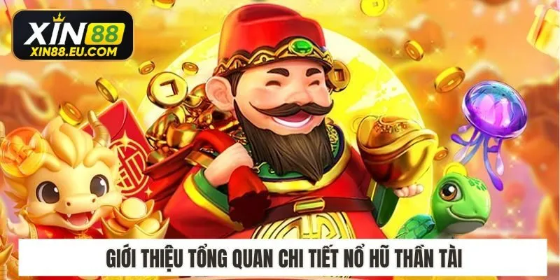Giới thiệu tổng quan chi tiết nổ hũ thần tài