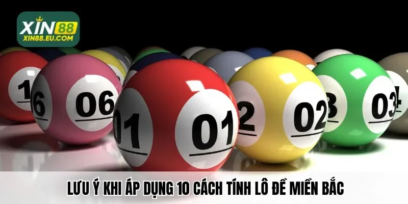 Lưu ý khi áp dụng 10 cách tính lô đề miền bắc