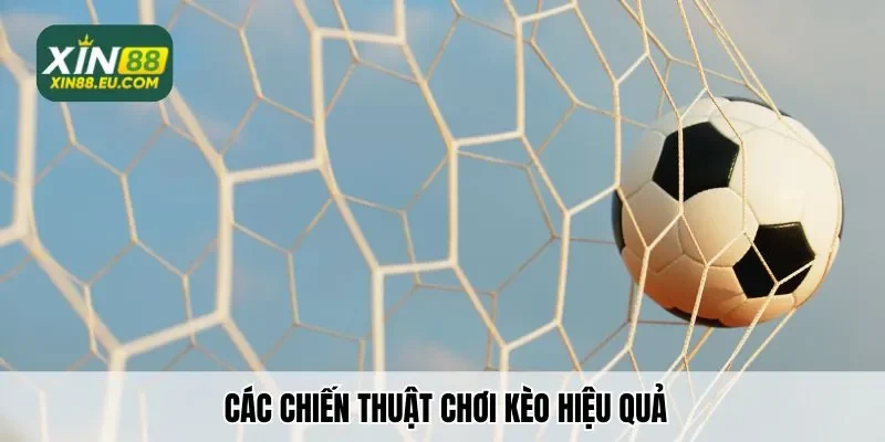 Các chiến thuật chơi kèo hiệu quả