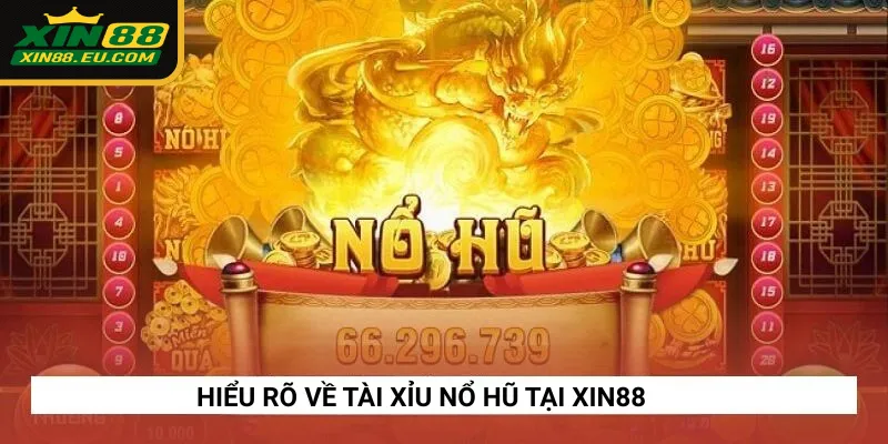 Tài Xỉu Nổ Hũ Xin88 – Cược Tài Xỉu May Mắn Nhận Jackpot