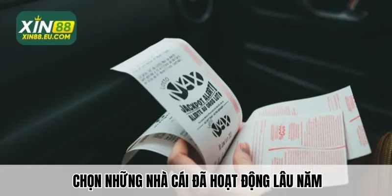 Chọn những nhà cái đã hoạt động lâu năm và uy tín trên thị trường