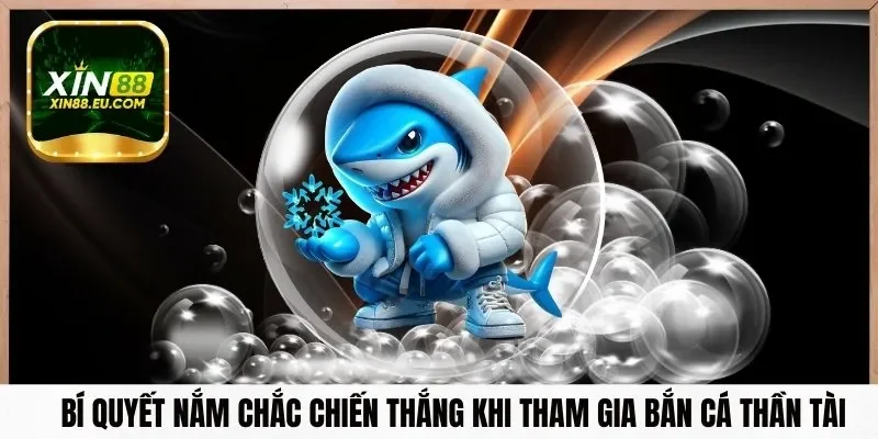 Bí quyết nắm chắc chiến thắng khi tham gia bắn cá thần tài