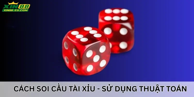 Cách soi cầu tài xỉu Xin88 – Sử dụng thuật toán