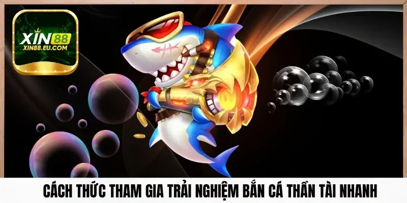 Thao tác truy cập và tham gia trải nghiệm bắn cá thần tài nhanh