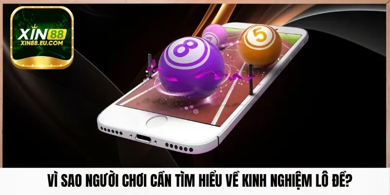 Vì sao người chơi cần tìm hiểu về kinh nghiệm lô đề?