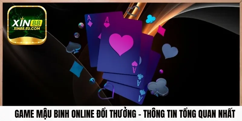 Game mậu binh online đổi thưởng - Thông tin tổng quan nhất