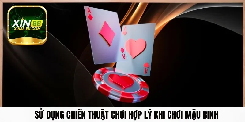 Sử dụng chiến thuật chơi hợp lý khi chơi mậu binh online đổi thưởng