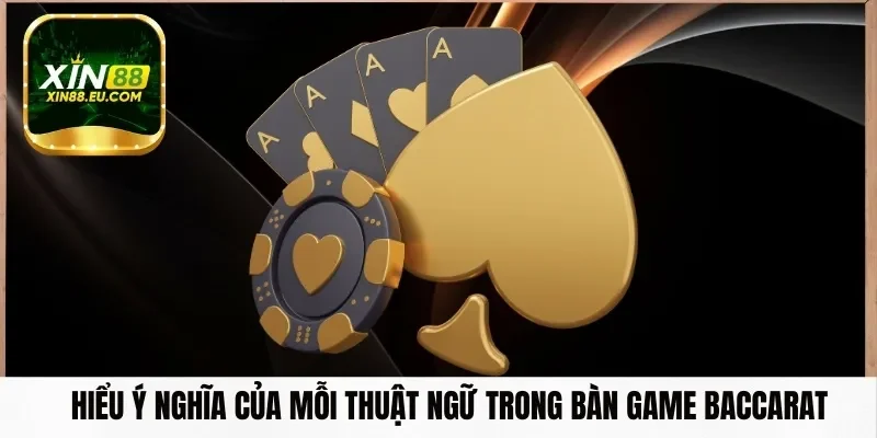 Hiểu ý nghĩa của mỗi thuật ngữ trong bàn game Baccarat