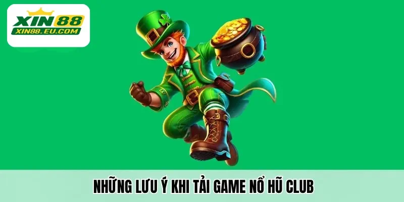 Những lưu ý khi tải game nổ hũ club