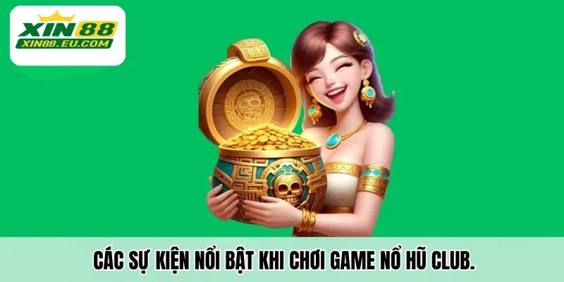 Các sự kiên nổi bật khi tham gia nổ hũ club